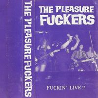 The Pleasure Fuckers - Fuckin' Live (2024 Remastered)