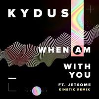 Kydus - When Am With You (feat. Jetsome) (Kinetic Remix)