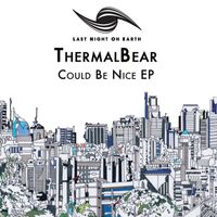 ThermalBear - Could Be Nice EP