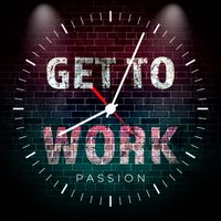 Passion - Get to Work