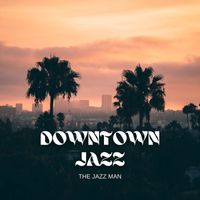 The Jazz Man - Downtown Jazz