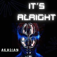 Akadian - It's Alright (Explicit)
