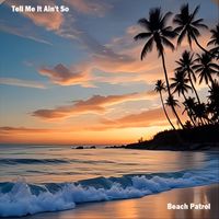 Beach Patrol - Tell Me It Ain't So