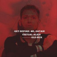 Virtual Alien & Old Nick - Get Before Me, Satan! (Explicit)