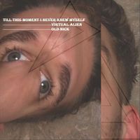 Virtual Alien & Old Nick - Till this Moment I Never Knew Myself
