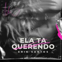 ERIK SANTOS - Ela Tá Querendo