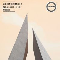 Austin Crumpley - What Am I to Do
