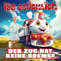 Isa Glücklich - Der Zug hat keine Bremse (Kids Version)