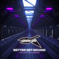 Galactical Goose - Better Get Moving