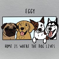 Eggy - Home Is Where The Dog Lives