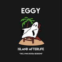 Eggy - Island Afterlife (Living Room Sessions)