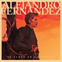 Alejandro Fernández - Te Llevo En La Sangre (Explicit)
