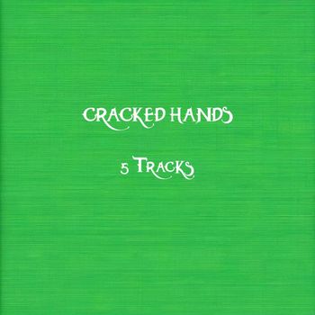 Cracked Hands - 5 Tracks