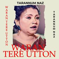 Tarannum Naz - Waran Tere Utton
