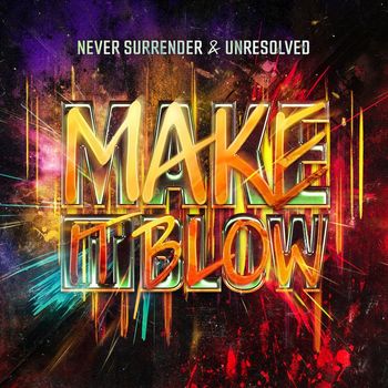 Never Surrender and Unresolved - Make It Blow (Explicit)