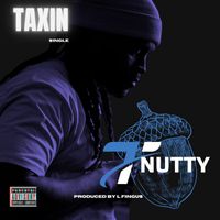 T Nutty - Taxin (Explicit)