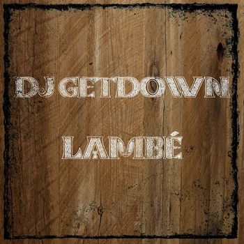 DJ GETDOWN - Lambé