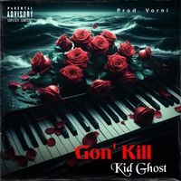 kid ghost - Gon’ Kill (Explicit)