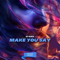 DJ Quba - Make You Say