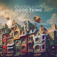 Bristol Love - Good Thing