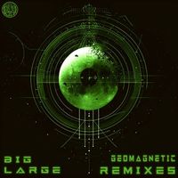 bigLARGE - Geomagnetic Remixes