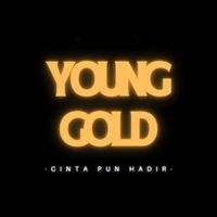 Young Gold - Cinta Pun Hadir