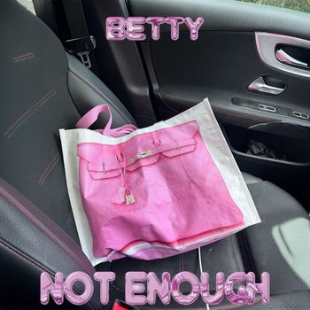 Betty - Not Enough (Explicit)