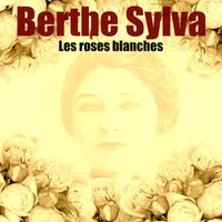 Berthe Sylva - Les roses blanches