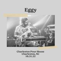 Eggy - Live from Charleston Pour House, SC, 10.31.22