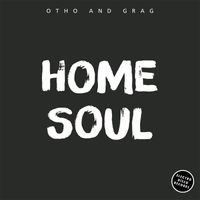 Otho and Grag - Home Soul