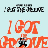Hard Reset - I Got the Groove