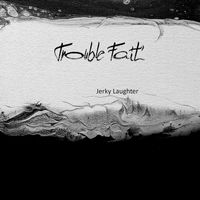 Trouble Fait' - Jerky Laughter
