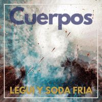 Cuerpos - Legui y Soda Fria