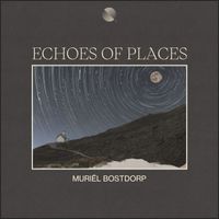Muriël Bostdorp - Echoes of Places