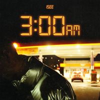 ISEE - 3:00 AM (Explicit)