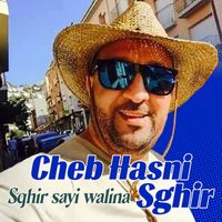 Cheb Hasni Sghir - sghir sayi walina