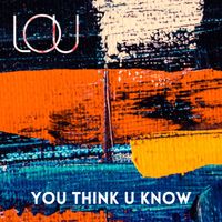 LOU - You Think U Know