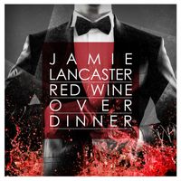 Jamie Lancaster - Red Wine over Dinner