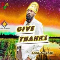 EZEKIAH ROSE - GIVE THANKS