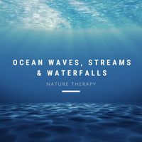 Nature Therapy - Ocean Waves, Streams & Waterfalls