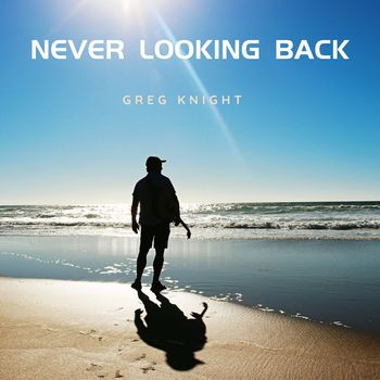 Greg Knight - Never Looking Back