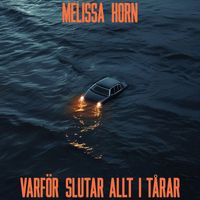 Melissa Horn - Varför slutar allt i tårar