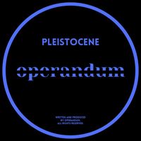 Operandum - Pleistocene