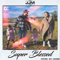 JJM - Super Blessed (Explicit)