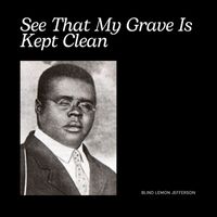 Blind Lemon Jefferson - See That My Grave Is Kept Clean