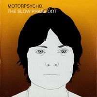 Motorpsycho - The Slow Phase Out