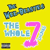 The Wee-Beasties - The Whole 7 Inches (Explicit)