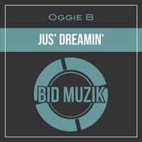 Oggie B - Jus' Dreamin'