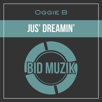 Oggie B - Jus' Dreamin'