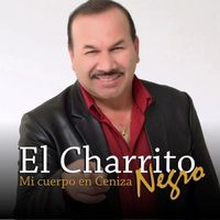 El Charrito Negro - Mi Cuerpo En Ceniza